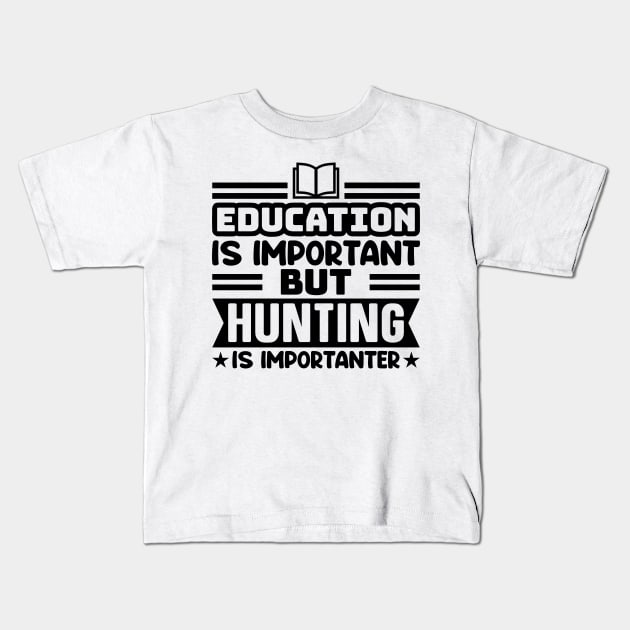 Education is important, but hunting is importanter Kids T-Shirt by colorsplash